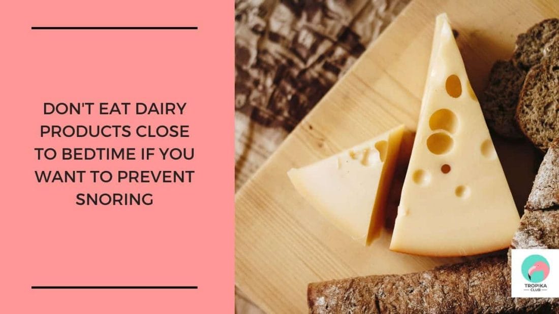 Don't eat dairy products close to bedtime if you want to prevent snoring