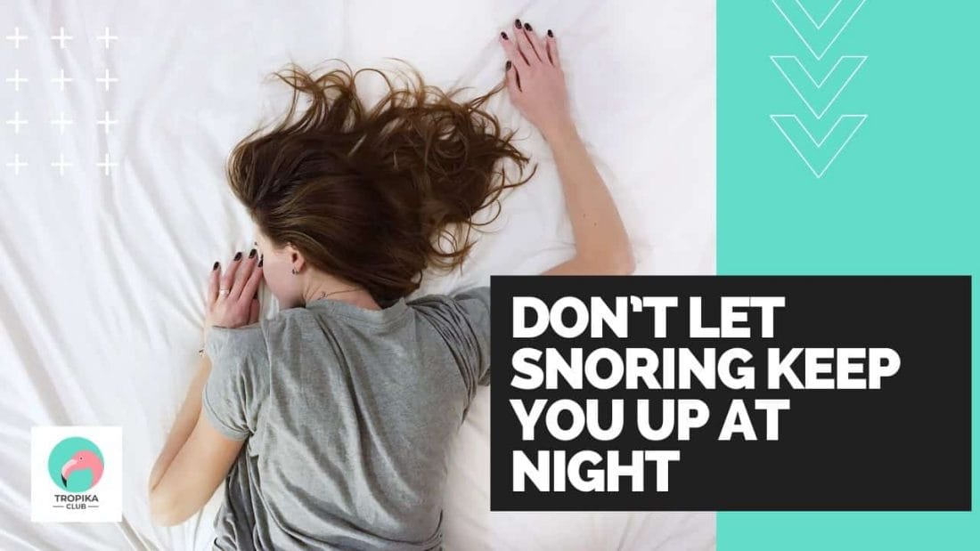 DON’T LET SNORING KEEP YOU UP AT NIGHT