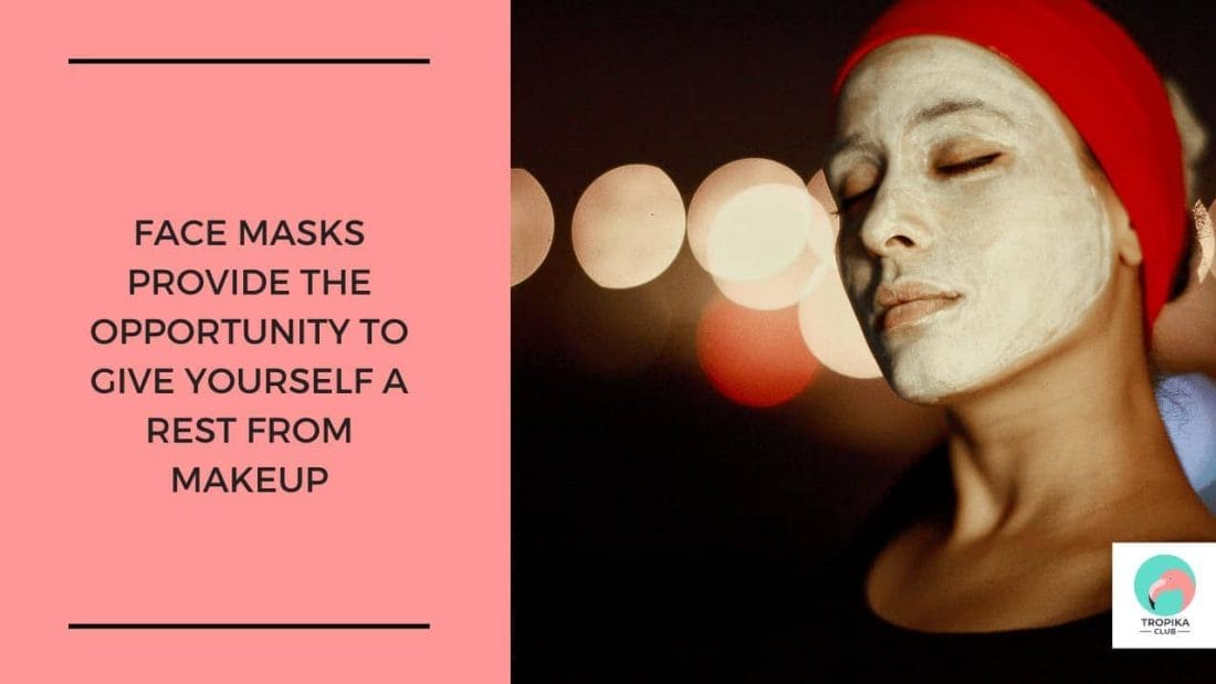Face masks provide the opportunity to give yourself a rest from makeup and also to let yourself relax with a glass of wine