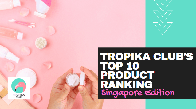 Tropika Club's Top 10 Product Ranking Singapore Edition
