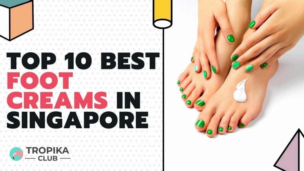- Top 10 Best Foot Creams in Singapore
