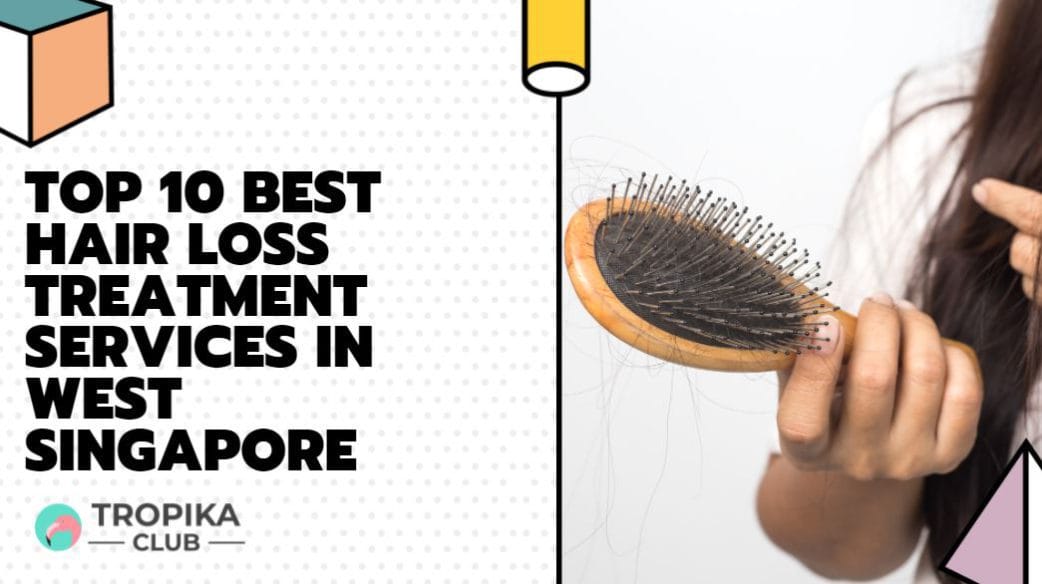 Top 10 Best Hair Loss Treatment Services in Jurong, Singapore