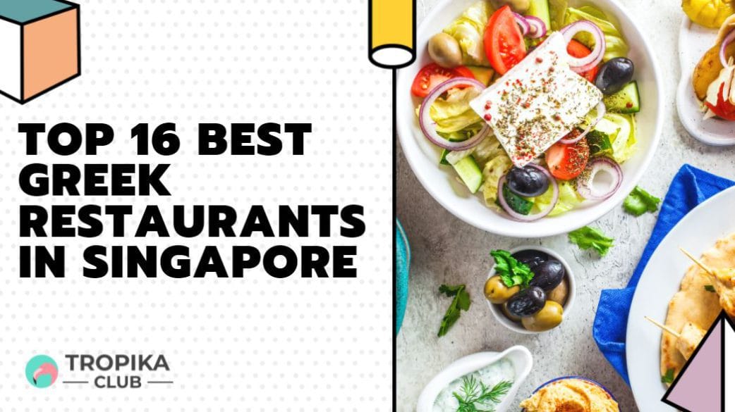 Top 16 Best Greek Restaurants in Singapore [2021 Edition]