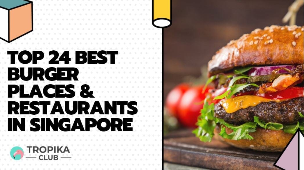 Top 24 Best Burger Places & Restaurants in Singapore