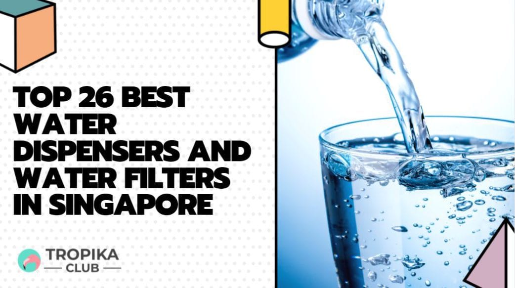 Top 26 Best Water Dispensers and Water Filters in Singapore
