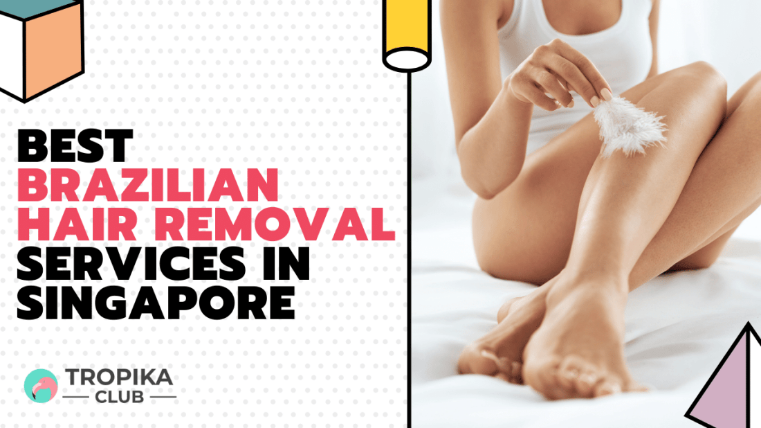 Top 14 Best Brazilian Hair Removal Services in Singapore