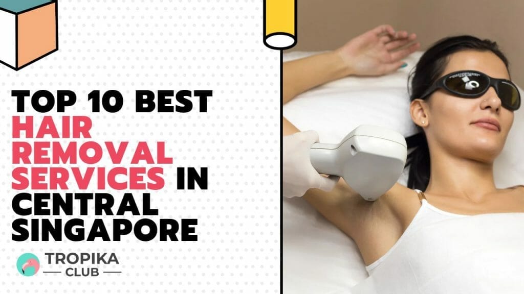  10 best hair removal central singapore