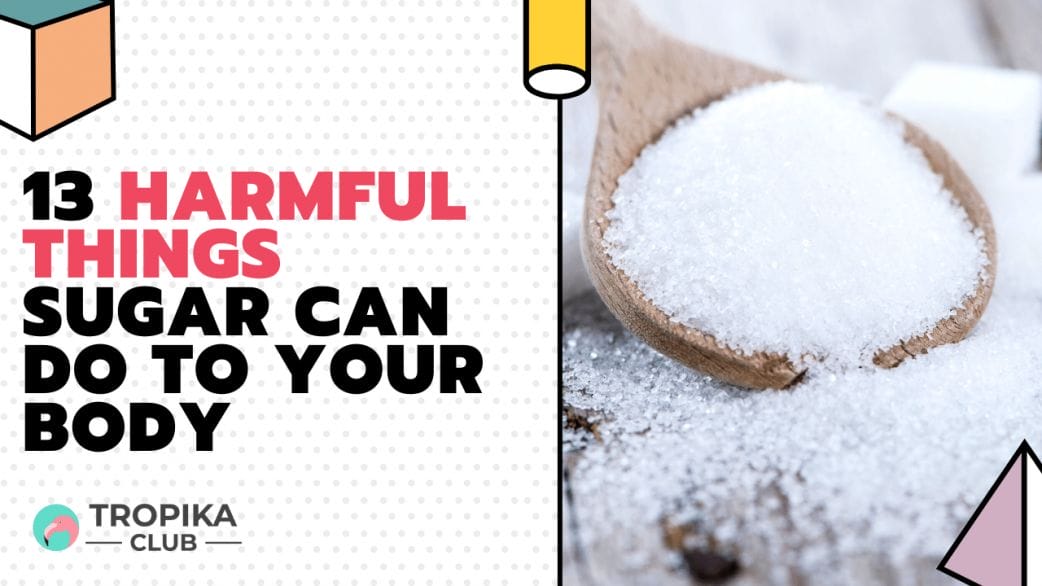 13 Harmful Things Sugar Can Do to Your Body