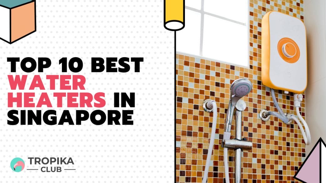Top 10 Best Water Heaters in Singapore