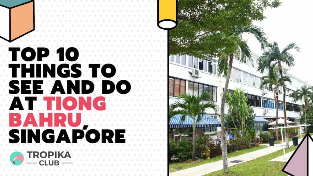 Top 10 Things to See and Do at Tiong Bahru, Singapore