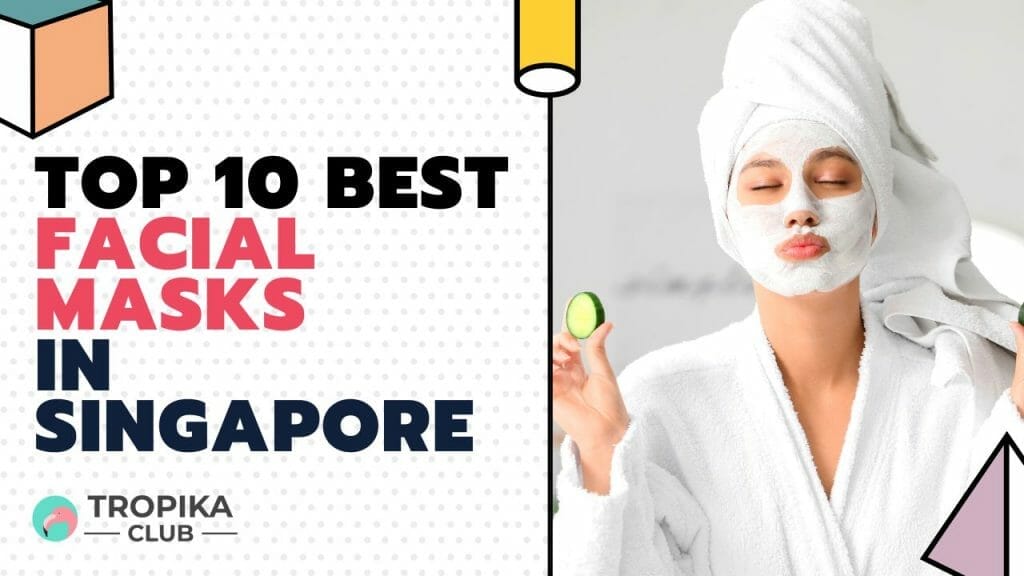 Top 10 Facial Masks in Singapore