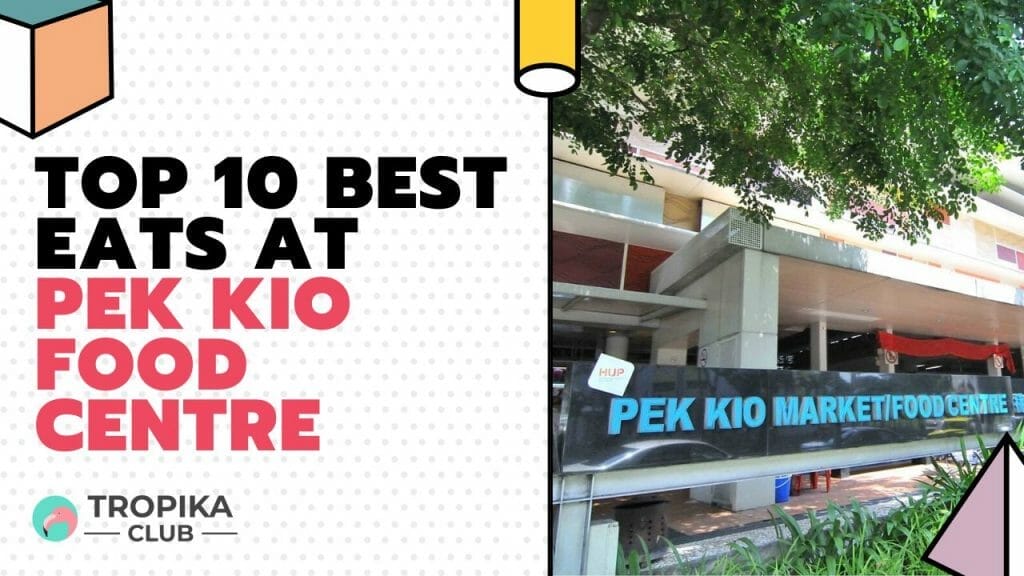 Top 10 Best Eats at Pek Kio Food Centre