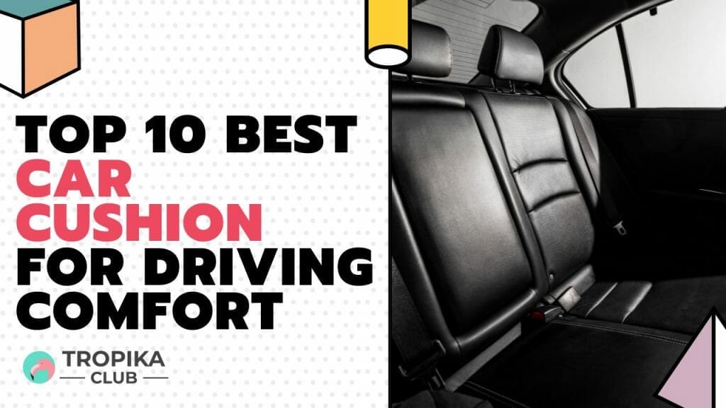 Best Car Cushion for Driving Comfort
