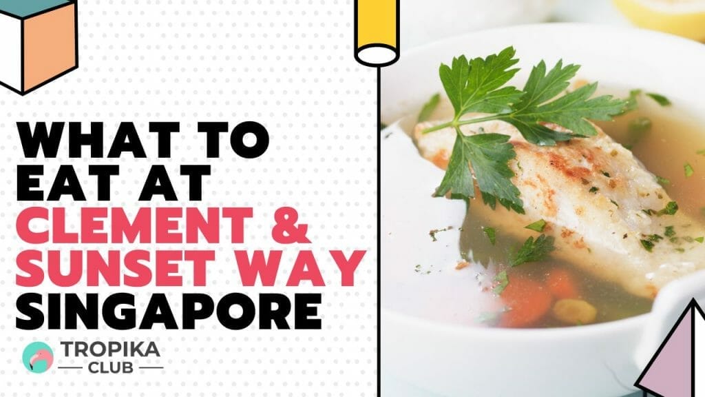 What to Eat at Clementi and Sunset Way Singapore