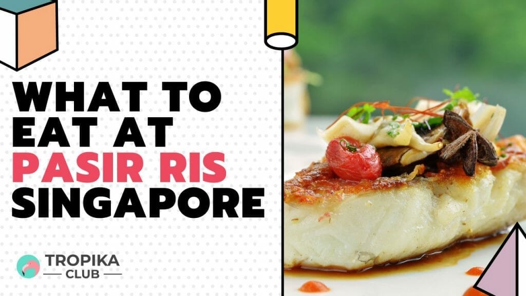 What to Eat at Pasir Ris Singapore