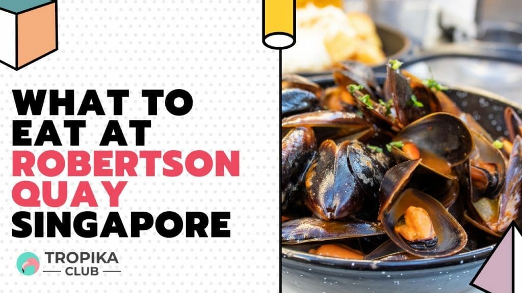 What to Eat at Robertson Quay and Clark Quay Singapore