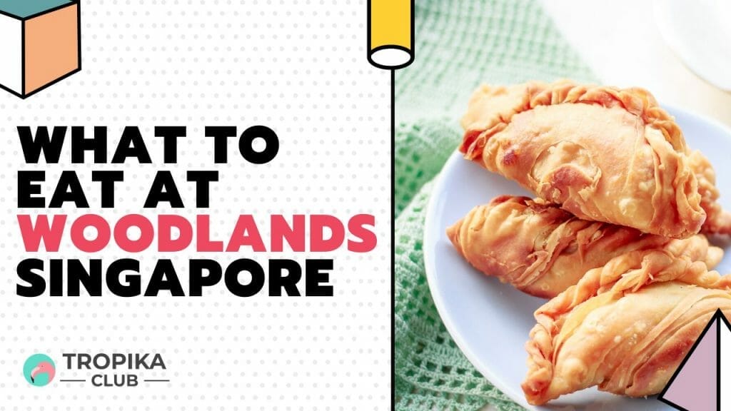 What to Eat at Woodlands and Marsiling Singapore