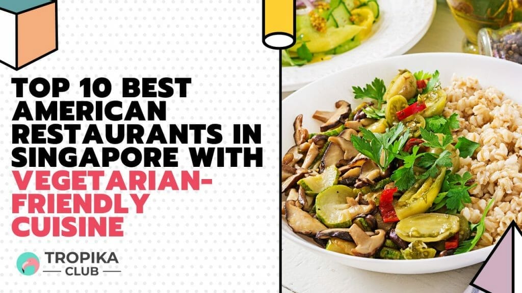 American Restaurants in Singapore with Vegetarian