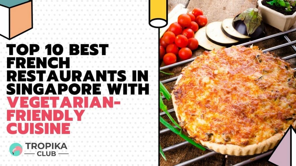 French Restaurants in Singapore with Vegetarian