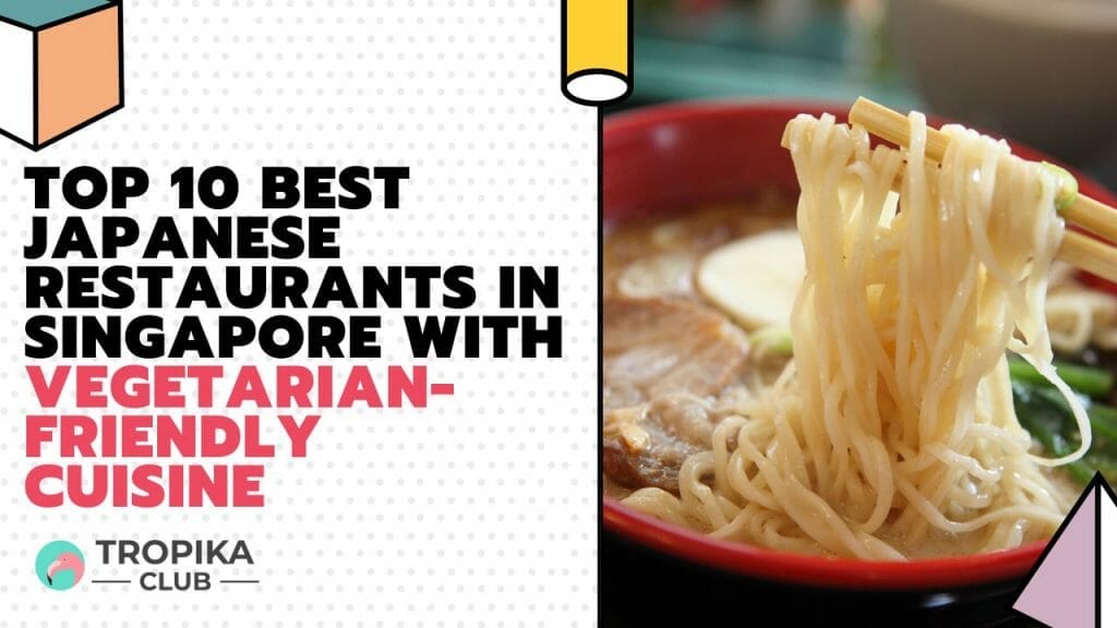  Japanese Restaurants in Singapore with Vegetarian