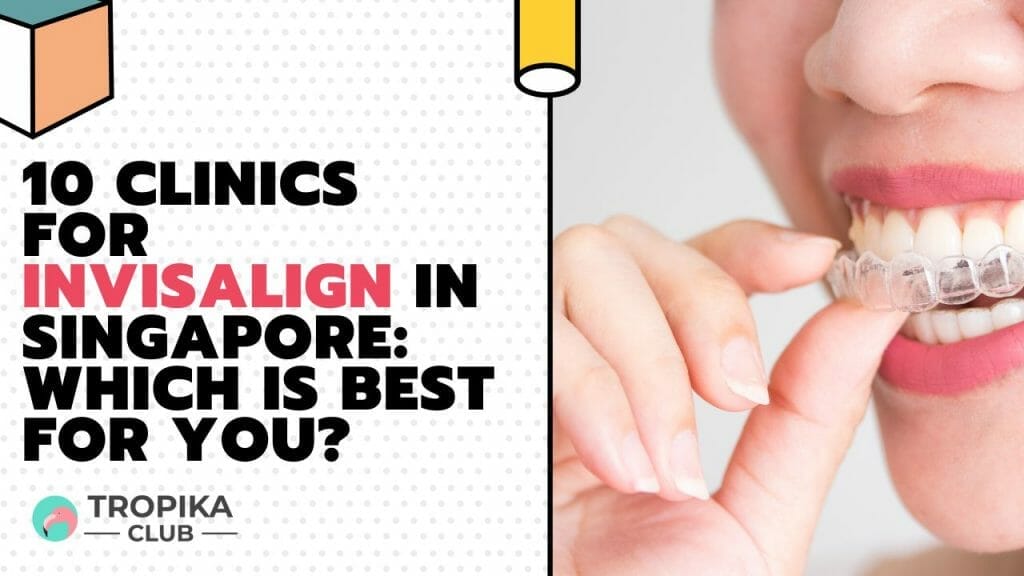 10 Clinics for Invisalign in Singapore