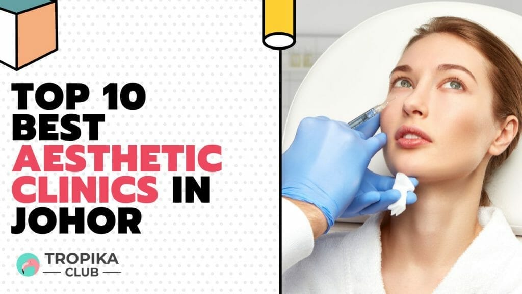 Top 10 Best Aesthetic Clinics in Johor