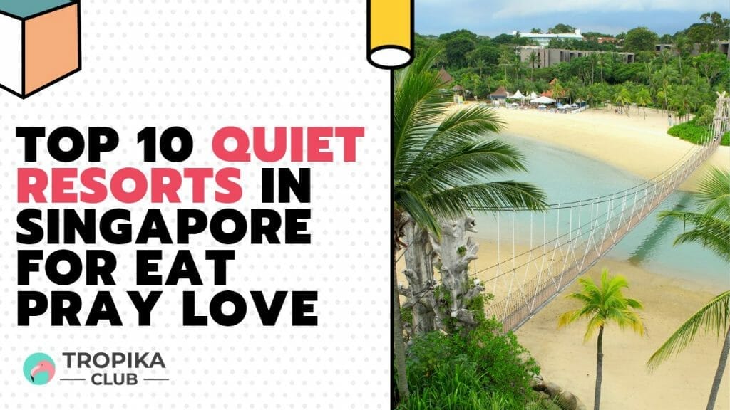  Top 10 Quiet Resorts in Singapore for Eat Pray Love