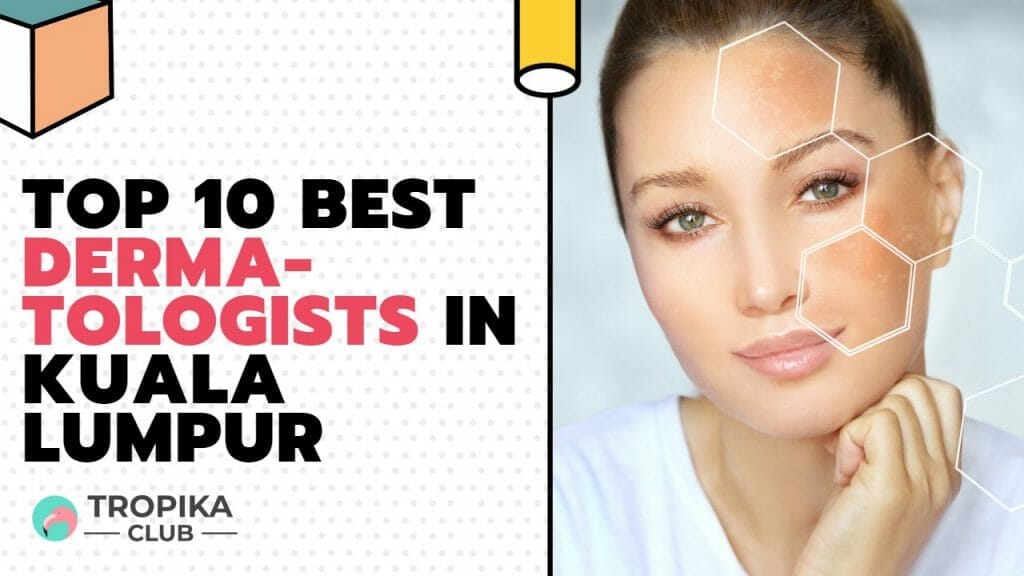 Top 10 Best Dermatologists in Kuala Lumpur Malaysia