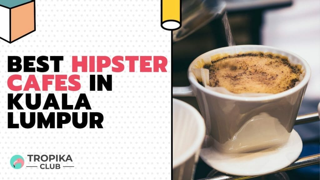 Top 10 Best Hipster Cafes in Kuala Lumpur  