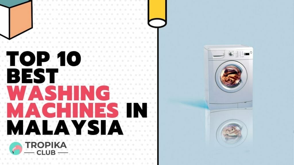 Top 10 Best Washing Machines in Malaysia