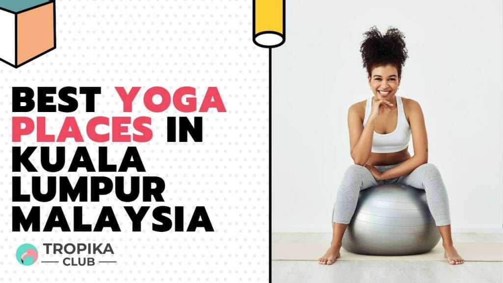 Top 10 Best Yoga Places in Kuala Lumpur Malaysia