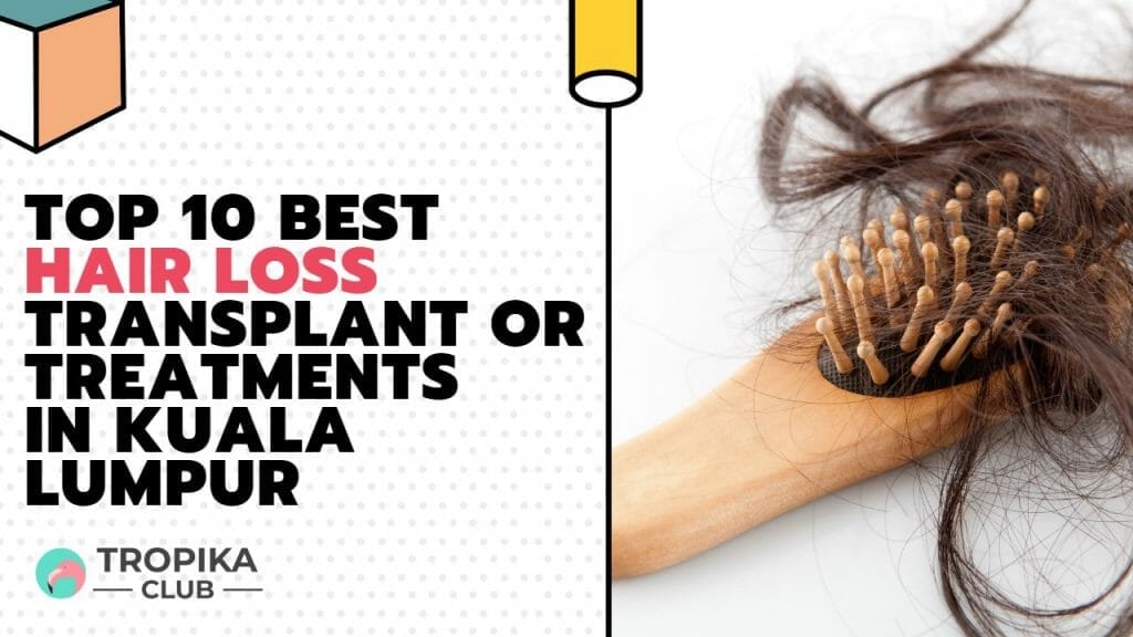 Top 10 Best Hair Loss Transplant or Treatments in Kuala Lumpur