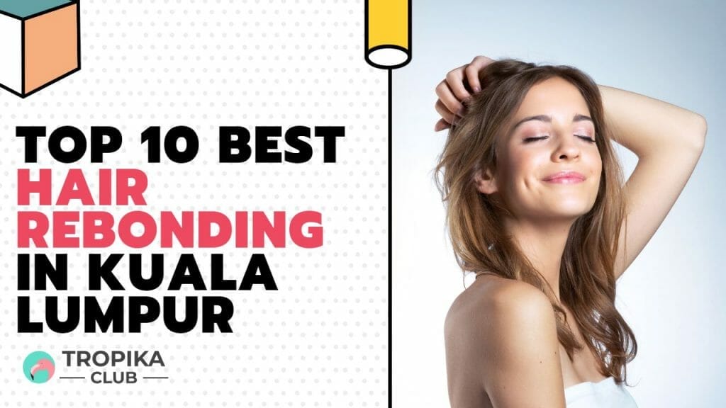 Best Hair Rebonding in Kuala Lumpur