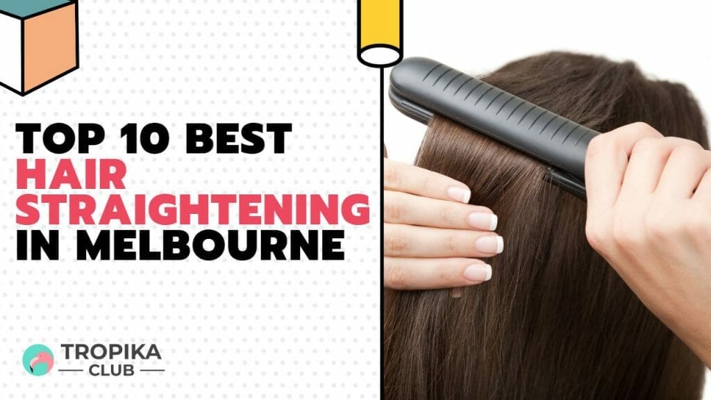 Top 10 Best Hair Straightening in Melbourne
