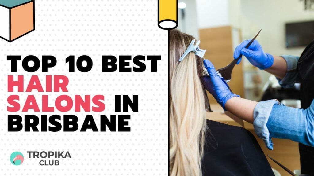 Top 10 Best Hair Salons In Brisbane