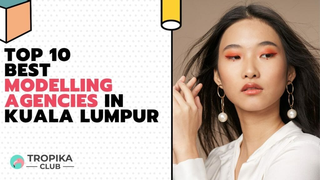 Best Modelling Agencies in Kuala Lumpur