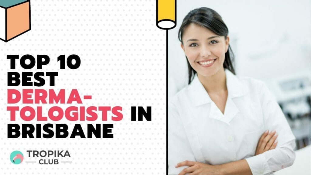Top 10 Best Dermatologists in Brisbane Australia