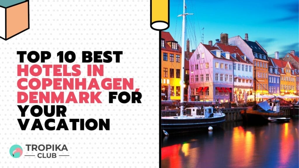 Best Hotels in Copenhagen, Denmark for your Vacation