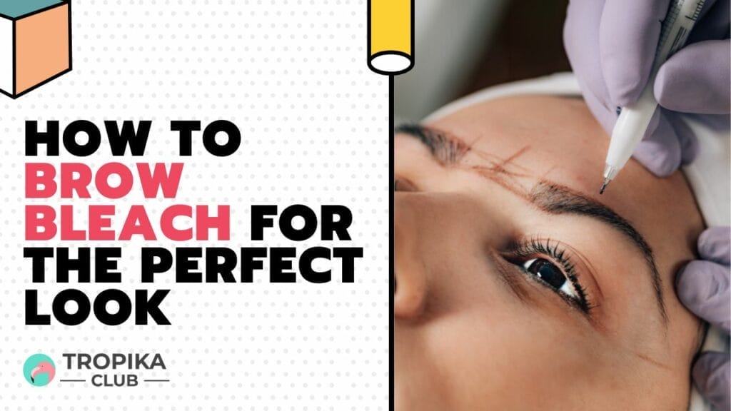 How to Brow Bleach for the Perfect Look