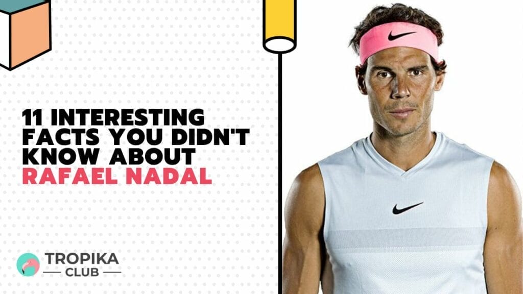 Interesting Facts You Didn't Know about Rafael Nadal