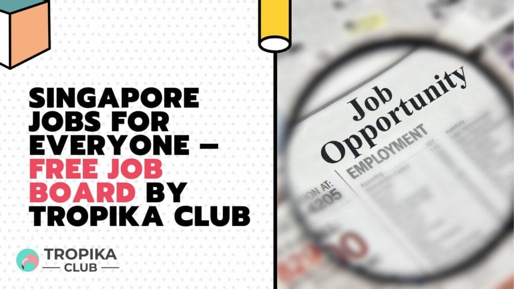 Singapore Jobs for Everyone – Free Job Board by Tropika Club