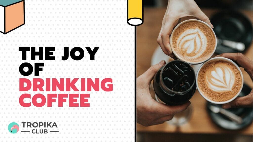 The Joy of Drinking Coffee