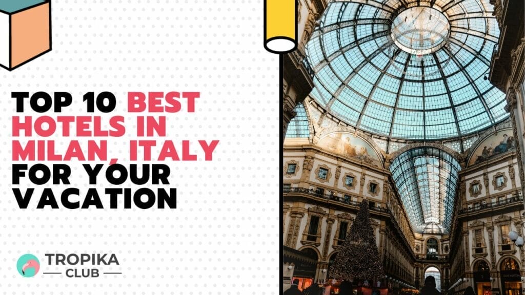 Top 10 Best Hotels in Milan, Italy for your Vacation