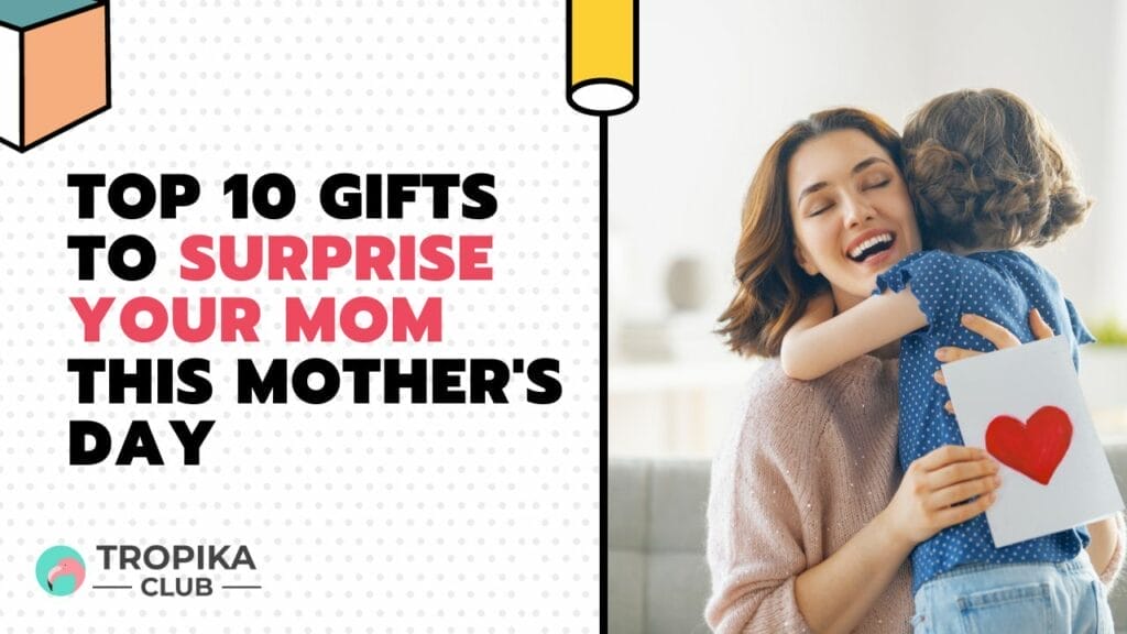 Top 10 Gifts to Surprise Your Mom this Mother's Day 