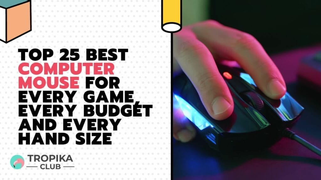 Top 25 Best Computer Mouse for Every Game, Every Budget and Every Hand Size