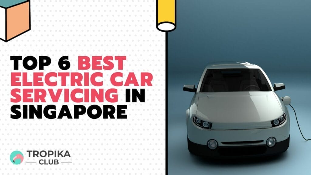 Top 6 Best Electric Car Servicing in Singapore