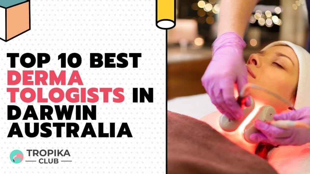 Top 10 Best Dermatologists In Darwin Australia