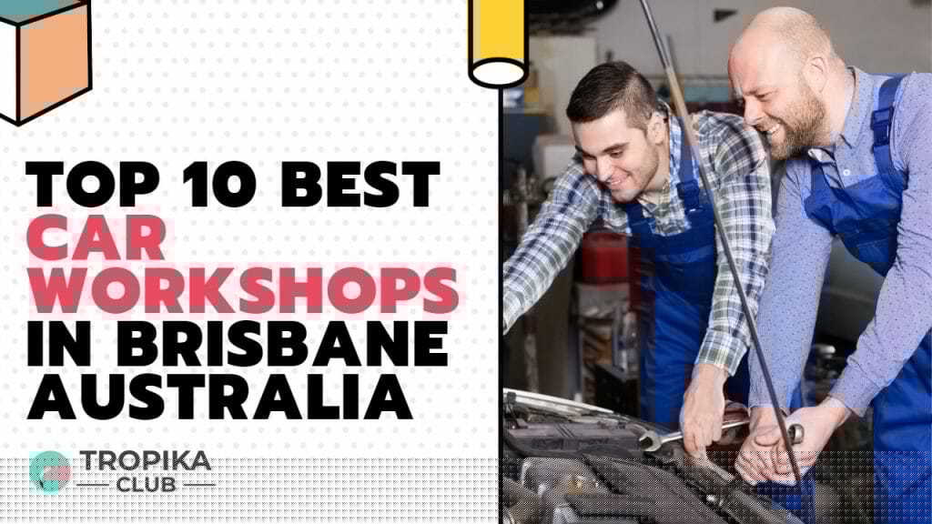 Top 10 Best Car Workshops in Brisbane Australia