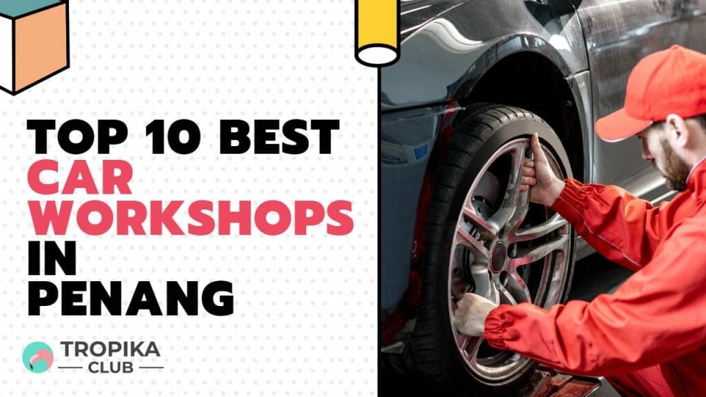 Top 10 Best Car Workshops in Penang Malaysia