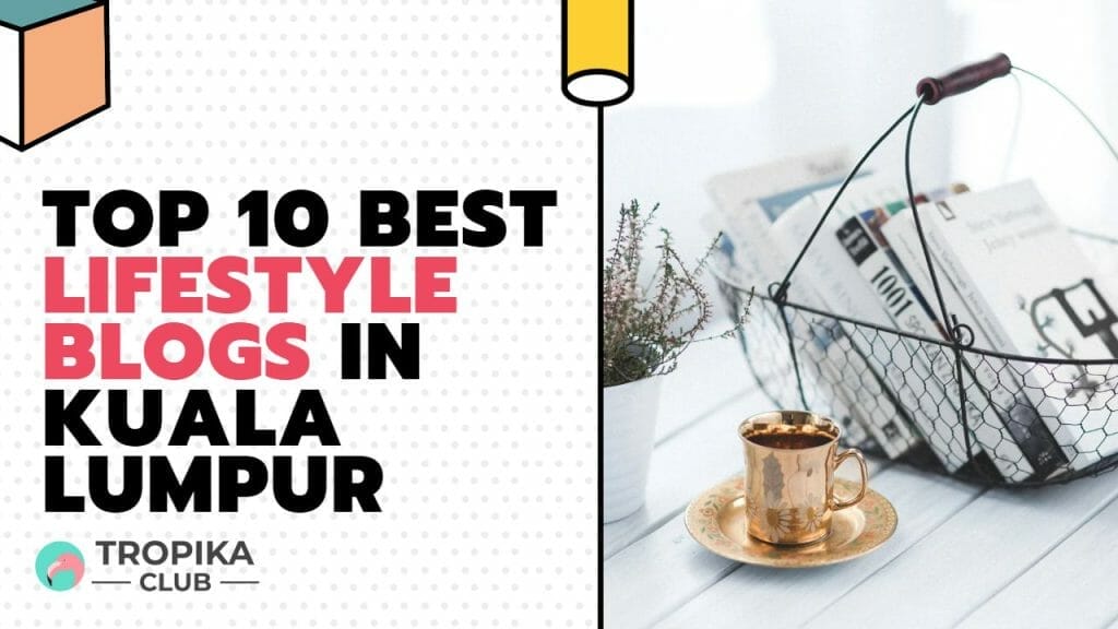 Top 10 Best Lifestyle Blogs in Kuala Lumpur Malaysia